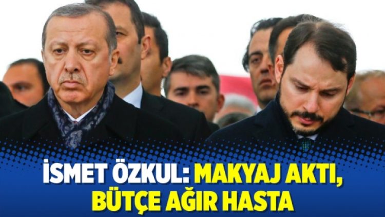 İsmet Özkul: Makyaj aktı, bütçe ağır hasta