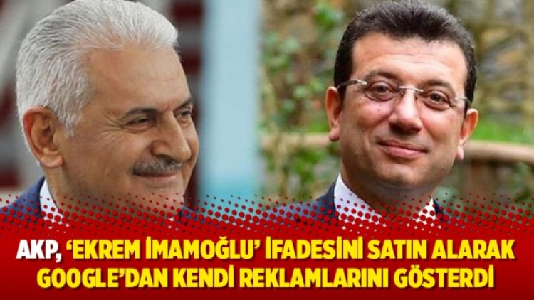 AKP, ‘Ekrem İmamoğlu’ ifadesini satın alarak Google’dan kendi reklamlarını gösterdi