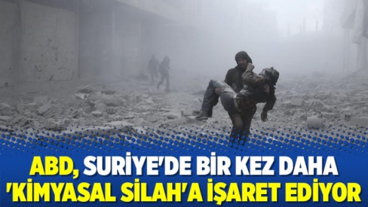 ABD, Suriye’de bir kez daha ‘kimyasal silah’a işaret ediyor