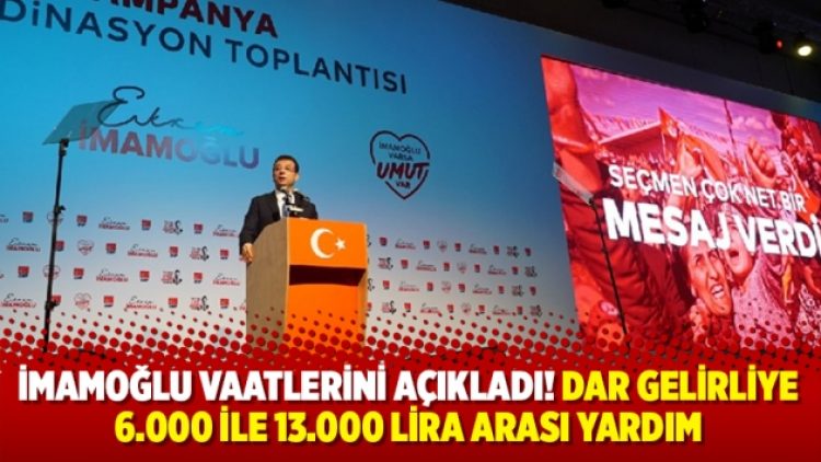 İmamoğlu vaatlerini açıkladı! Dar gelirliye 6.000 ile 13.000 lira arası yardım