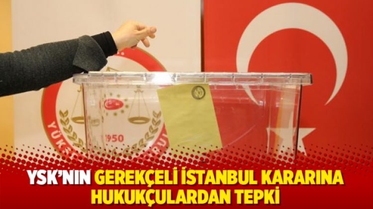 YSK’nın gerekçeli kararına hukukçulardan tepki