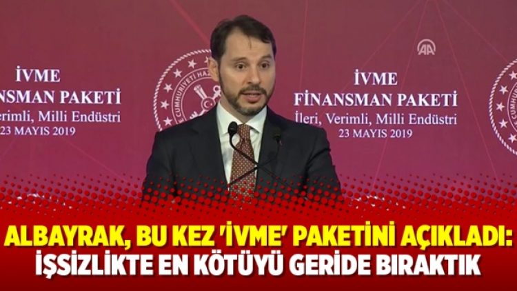 Albayrak, bu kez ‘ivme’ paketini açıkladı: İşsizlikte en kötüyü geride bıraktık