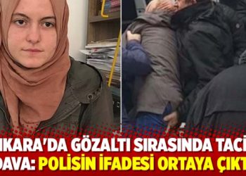 Ankara’da gözaltı sırasında tacize dava: Polisin ifadesi ortaya çıktı