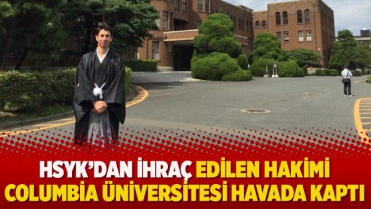 HSYK’dan ihraç edilen hakimi Columbia Üniversitesi havada kaptı