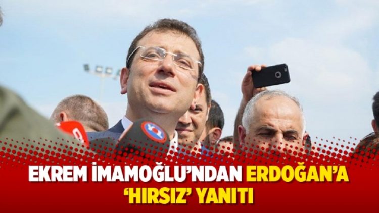 İmamoğlu’ndan Erdoğan’a ‘Hırsız’ yanıtı
