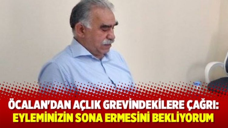 Öcalan’dan açlık grevindekilere çağrı: Eyleminizin sona ermesini bekliyorum