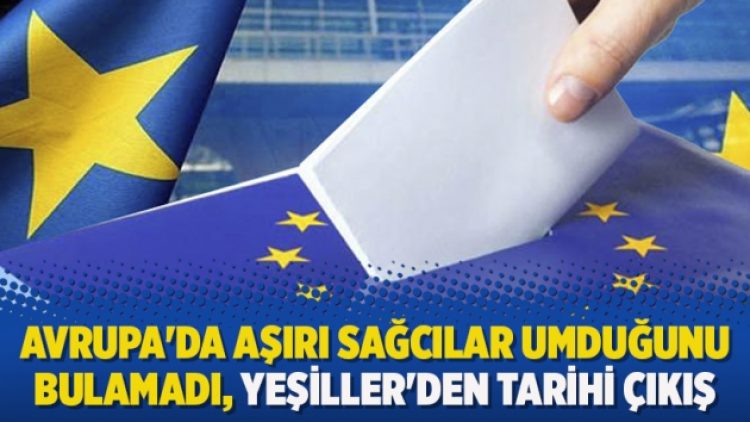 Avrupa’da aşırı sağcılar umduğunu bulamadı, Yeşiller’den tarihi çıkış