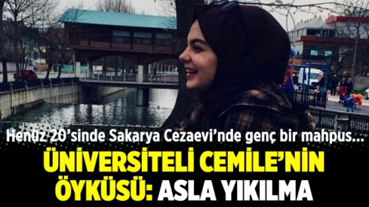 Üniversiteli Cemile’nin öyküsü: Asla yıkılma