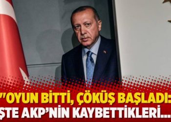 ​”Oyun bitti, çöküş başladı: İşte AKP’nin kaybettikleri…”