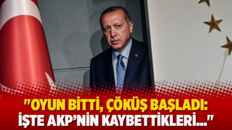 ”Oyun bitti, çöküş başladı: İşte AKP’nin kaybettikleri…”