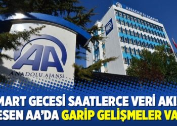 ’31 Mart gecesi saatlerce veri akışını kesen AA’da garip gelişmeler var’
