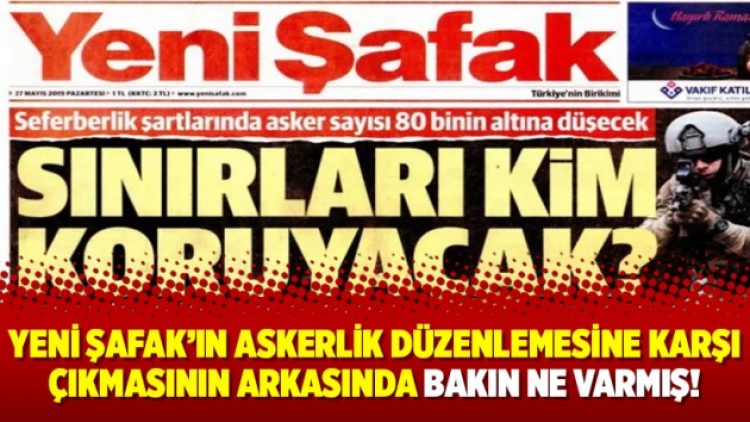Yeni Şafak’ın askerlik düzenlemesine karşı çıkmasının arkasında bakın ne varmış!
