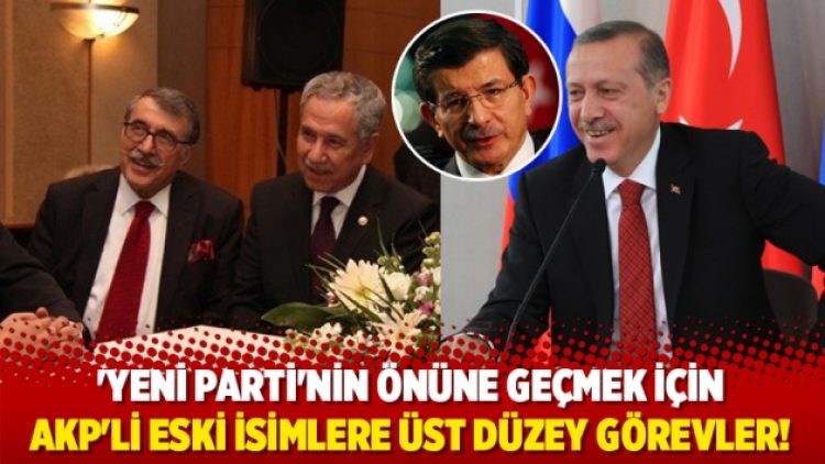 ‘Yeni parti’nin önüne geçmek için AKP’li eski isimlere üst düzey görevler!