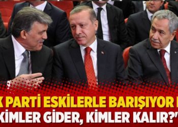 ​”AK Parti eskilerle barışıyor mu, kimler gider, kimler kalır?”