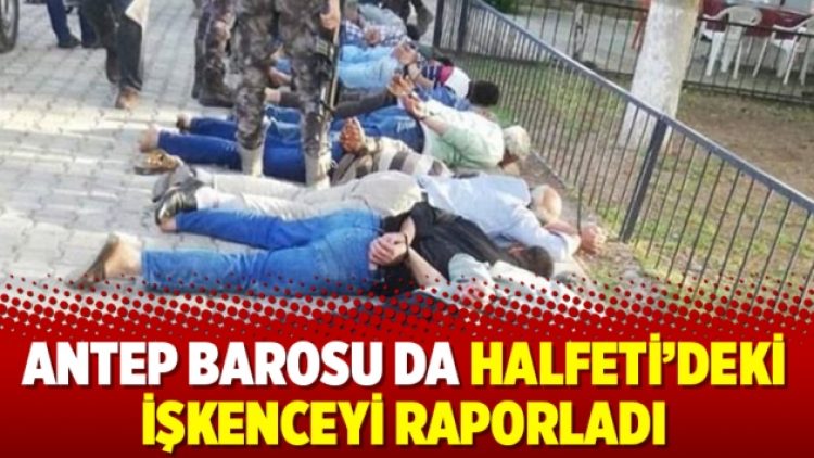 Antep Barosu da Halfeti’deki işkenceyi raporladı