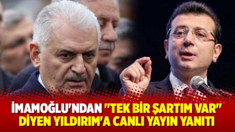 İmamoğlu’ndan “Tek bir şartım var” diyen Yıldırım’a canlı yayın yanıtı
