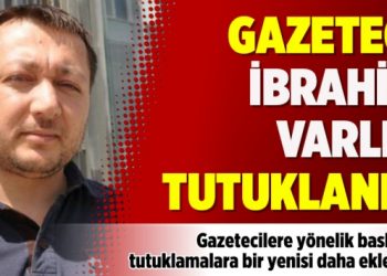 Gazeteci İbrahim Varlık tutuklandı
