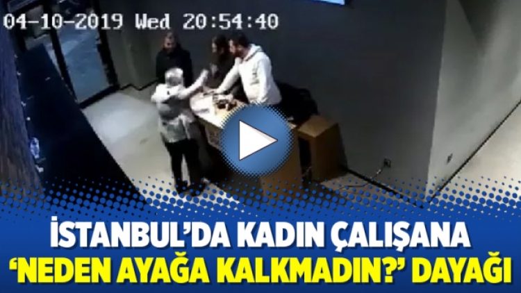 İstanbul’da kadın çalışana ‘Neden ayağa kalkmadın?’ dayağı
