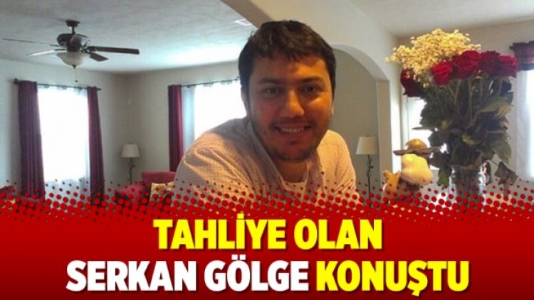 Tahliye olan Serkan Gölge konuştu
