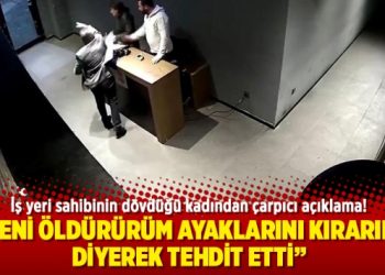 İş yeri sahibinin dövdüğü kadından çarpıcı açıklama!