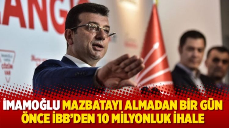 İmamoğlu mazbatayı almadan bir gün önce İBB’den 10 milyonluk ihale