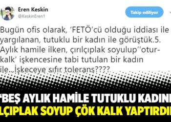 Eren Keskin: Beş aylık hamile tutuklu kadını çırılçıplak soyup çök kalk yaptırdılar