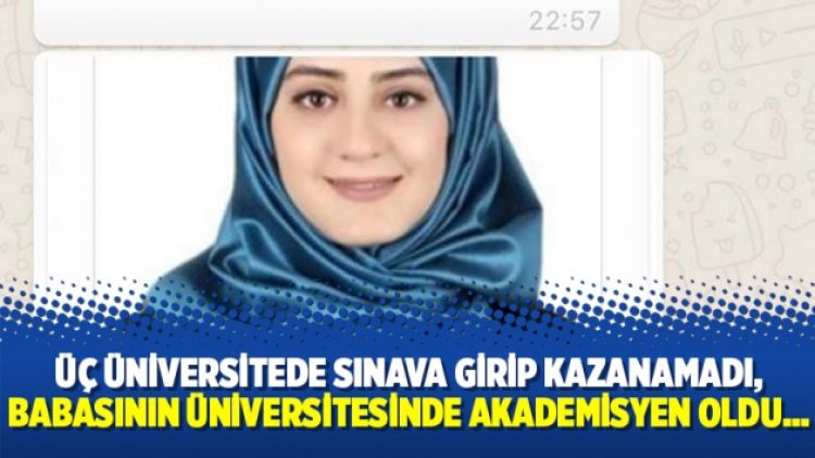 Üç üniversitede sınava girip kazanamadı, babasının üniversitesinde akademisyen oldu…