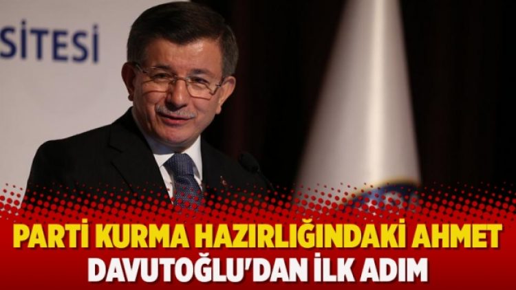 Parti kurma hazırlığındaki Ahmet Davutoğlu’dan ilk adım