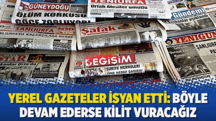 Yerel gazeteler isyan etti: Böyle devam ederse kilit vuracağız