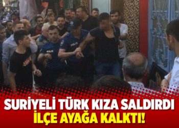 Suriyeli Türk kıza saldırdı, ilçe ayağa kalktı!