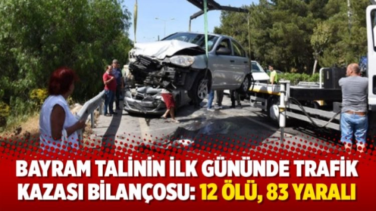 Bayram talinin ilk gününde trafik kazası bilançosu: 12 ölü, 83 yaralı