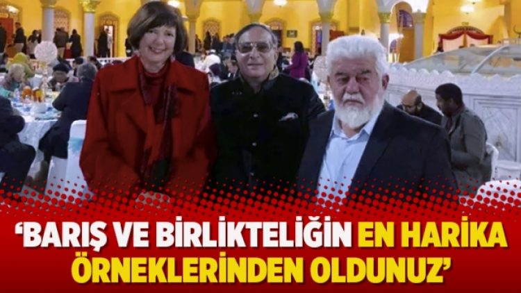 ‘Barış ve birlikteliğin en harika örneklerinden oldunuz’