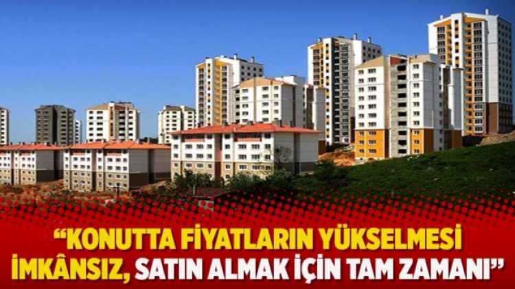 Atilla Yeşilada: Konutta fiyatların yükselmesi imkânsız, satın almak için tam zamanı