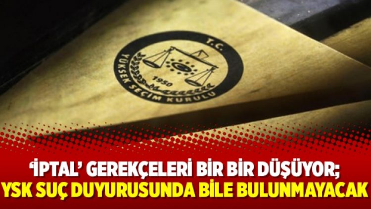 ‘İptal’ gerekçeleri bir bir düşüyor; YSK suç duyurusunda bile bulunmayacak