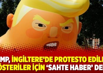 Trump, İngiltere’de protesto edildiği gösteriler için ‘sahte haber’ dedi