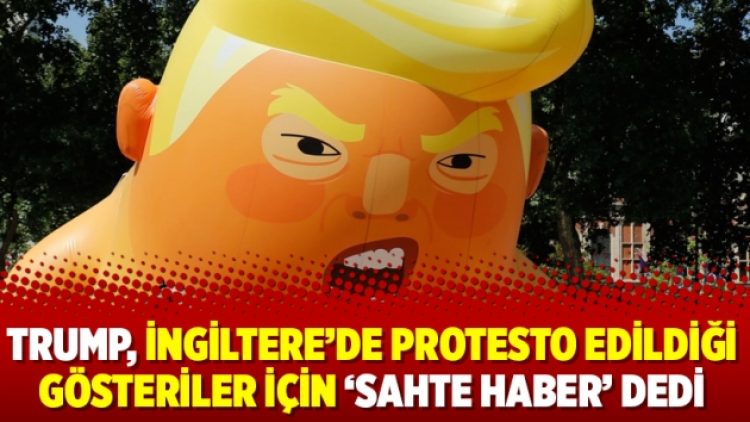 Trump, İngiltere’de protesto edildiği gösteriler için ‘sahte haber’ dedi