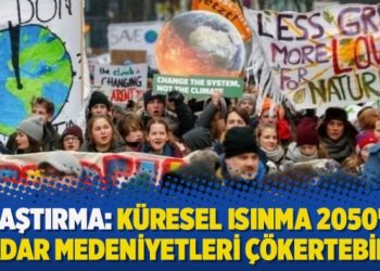 Araştırma: Küresel ısınma 2050’ye kadar medeniyetleri çökertebilir