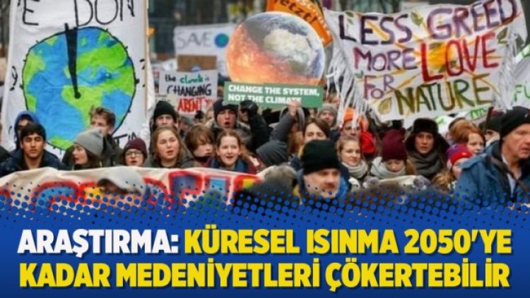 Araştırma: Küresel ısınma 2050’ye kadar medeniyetleri çökertebilir