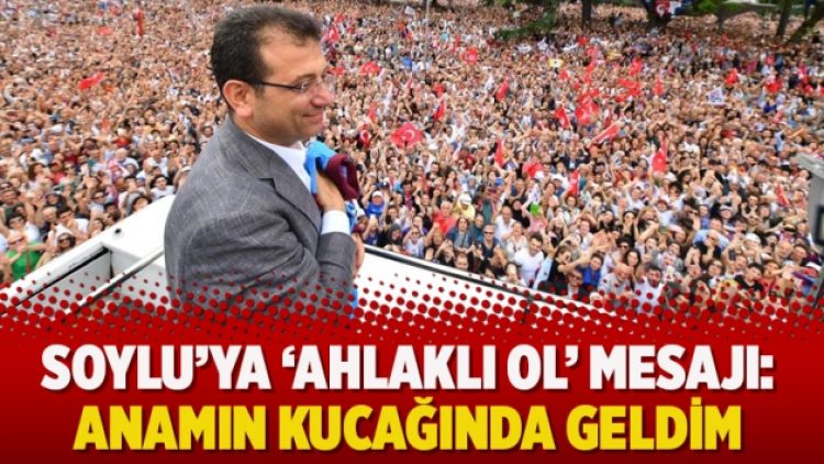Soylu’ya ‘ahlaklı ol’ mesajı: Anamın kucağında geldim