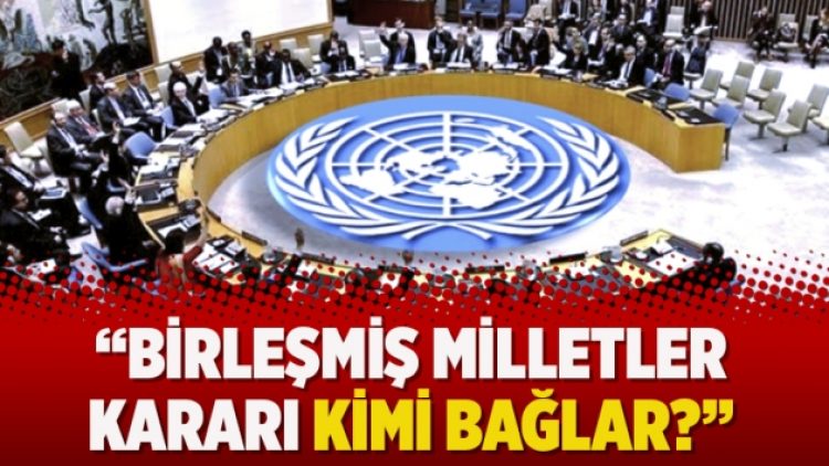 BM Kararı kimi bağlar?