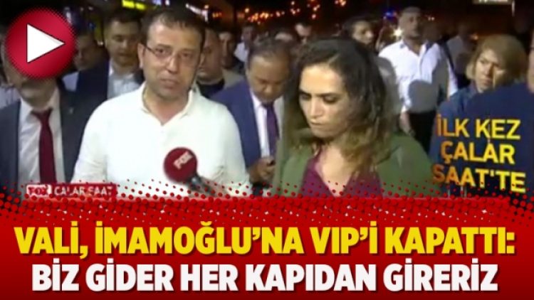 Vali, İmamoğlu’na VIP’i kapattı: Biz gider her kapıdan gireriz