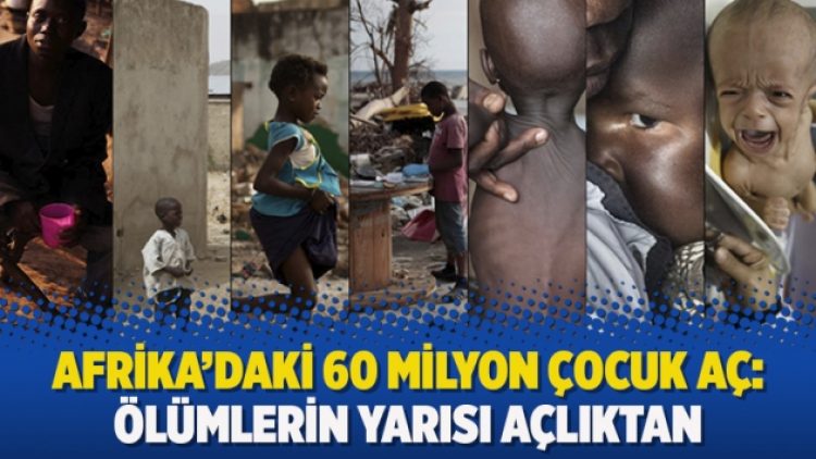Afrika’daki 60 milyon çocuk aç: Ölümlerin yarısı açlıktan