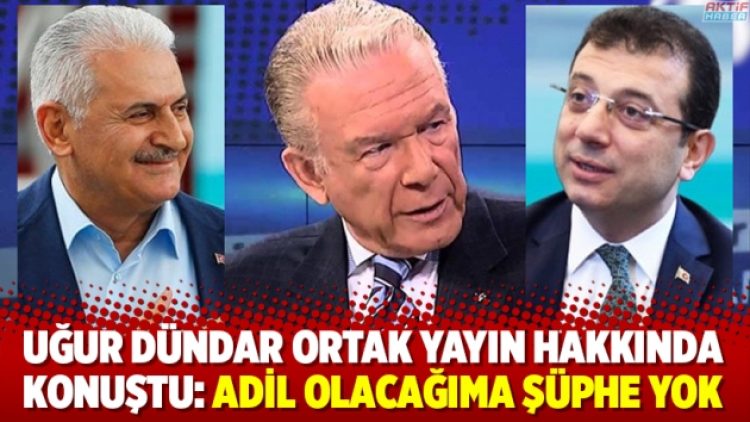 Uğur Dündar ortak yayın hakkında konuştu: Adil olacağıma şüphe yok