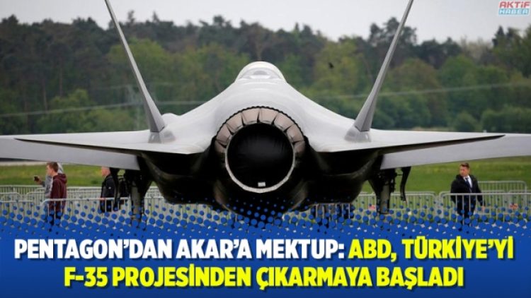 Pentagon’dan Akar’a mektup: ABD, Türkiye’yi F-35 projesinden çıkarmaya başladı