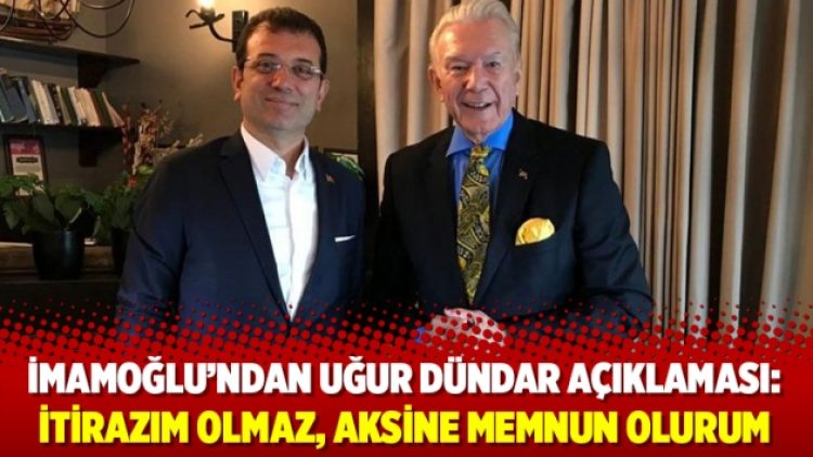 Ekrem İmamoğlu’ndan Uğur Dündar açıklaması