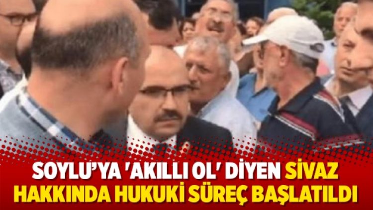 Soylu’ya ‘Akıllı ol’ diyen Sivaz hakkında hukuki süreç başlatıldı