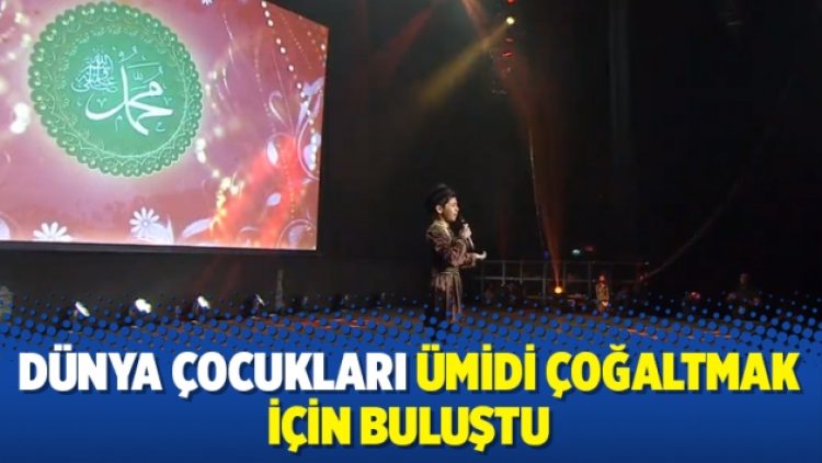 Dünya çocukları ümidi çoğaltmak için buluştu