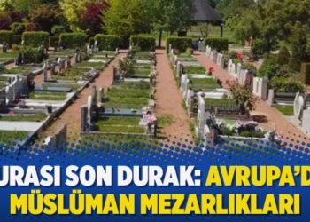 Burası son durak: Avrupa’da Müslüman Mezarlıkları