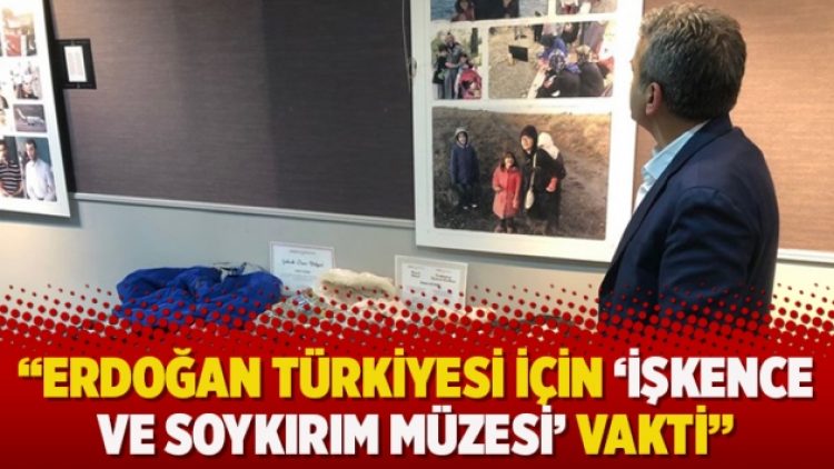 Erdoğan Türkiyesi için ‘İşkence ve Soykırım Müzesi’ vakti