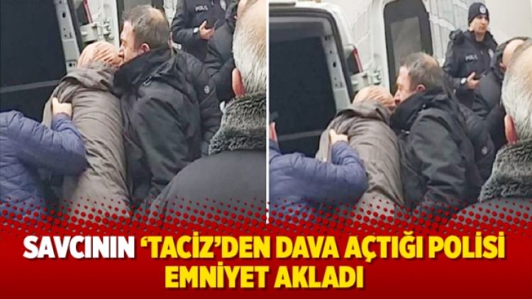 Savcının ‘taciz’den dava açtığı polisi Emniyet akladı